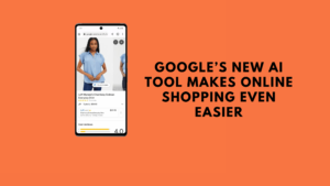 Google’s New AI Tool makes online shopping even easier